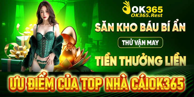Ưu điểm để trở thành top nhà cái uy tín OK365 hàng đầu